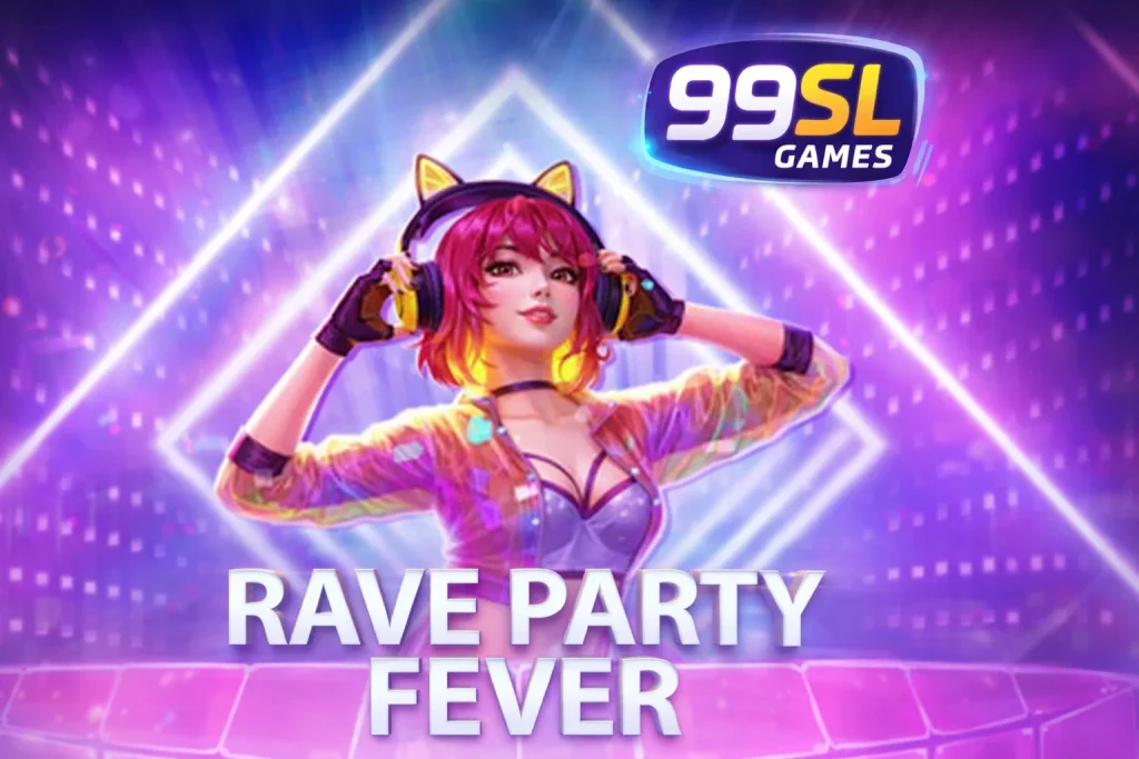 RAVE PARTY FEVER di 99SL dengan animasi hidup dan musik energik